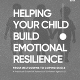 Helping Your Child Build Emotional Resilience - Ebook + Audiobook