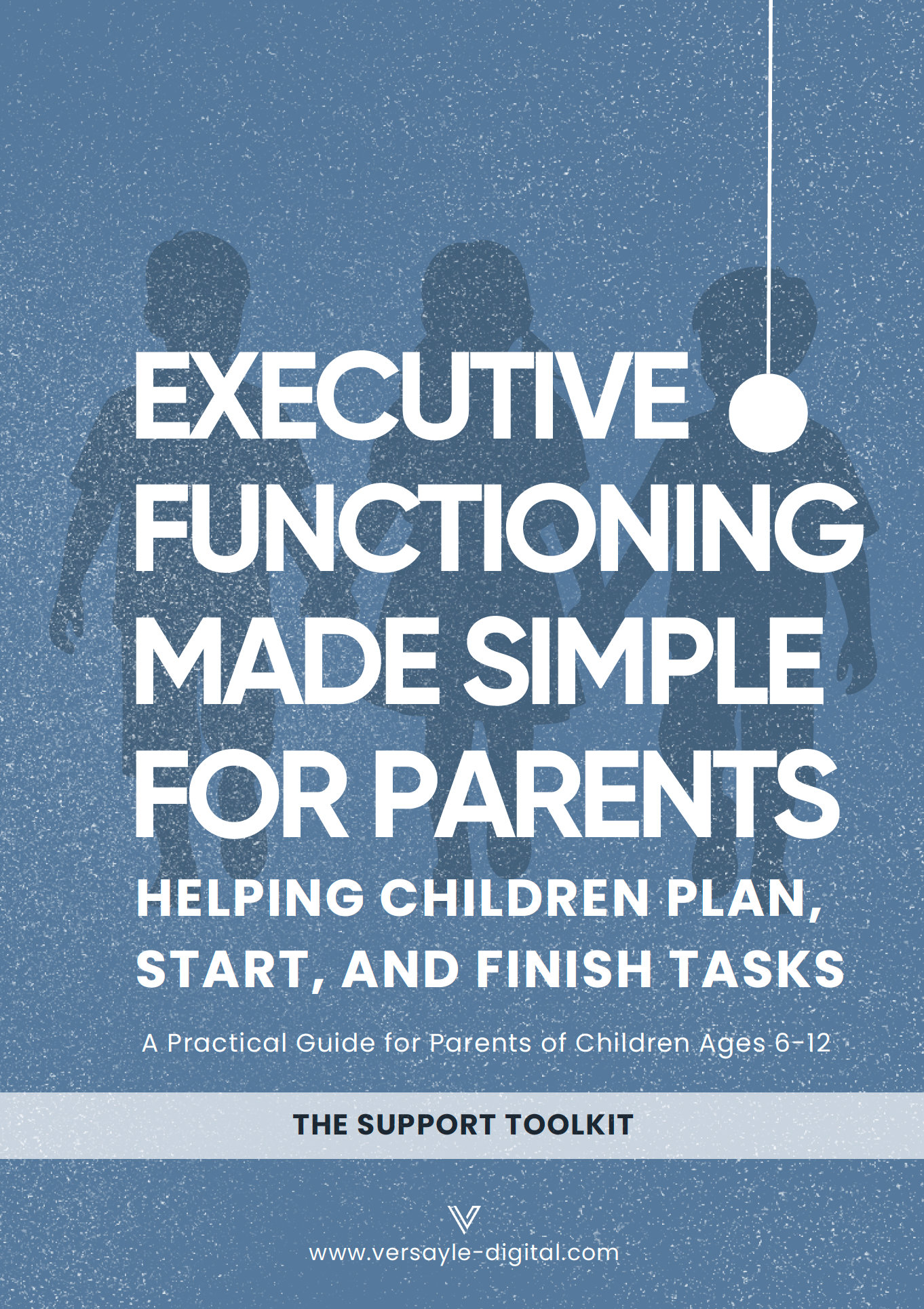 Executive Functioning Made Simple - A Practical Parenting Guide to Building Organization, Focus & Independence -TOOLKIT