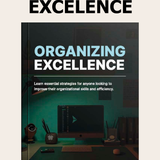 Organizing Excellence: The Complete Productivity System for Everyday Life