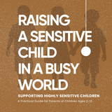 Raising a Sensitive Child in a Busy World - Ebook